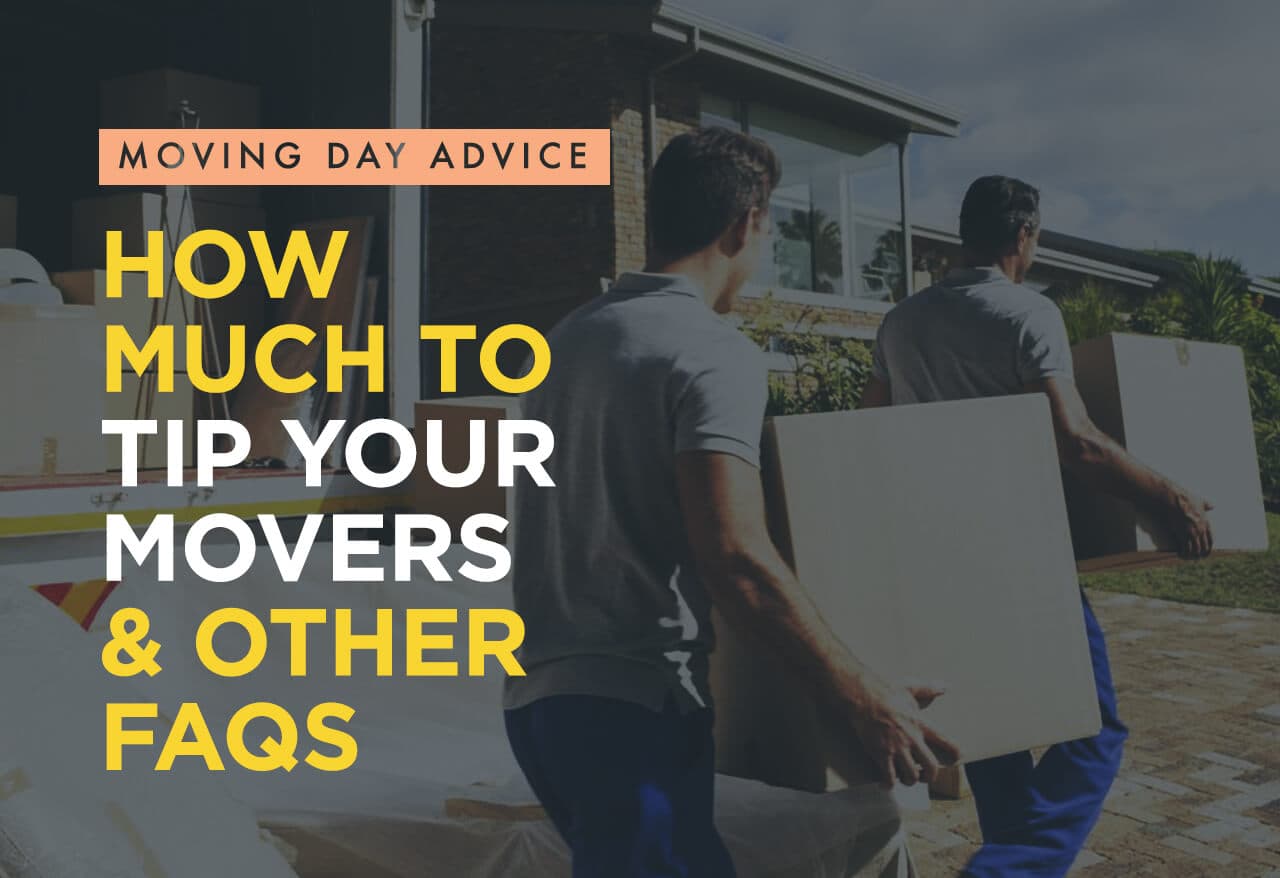 Moving Day Advice | How Much to Tip Your Movers &#038; Other FAQs